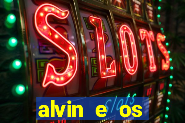 alvin e os esquilos 3 filme completo dublado